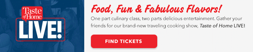 Find tickets for Taste of Home Live - one part culinary class and two parts delicious entertainment